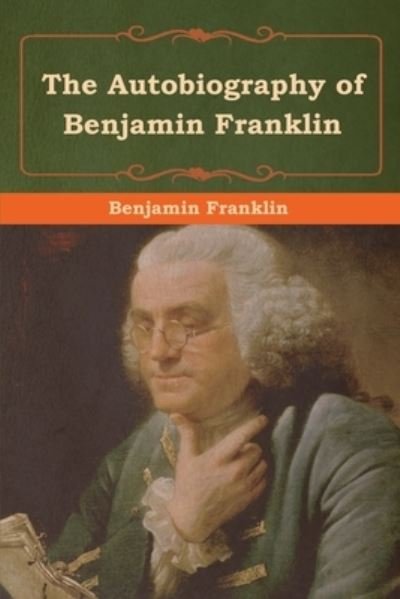 The Autobiography of Benjamin Franklin - Benjamin Franklin - Books - Bibliotech Press - 9781618956385 - August 3, 2019