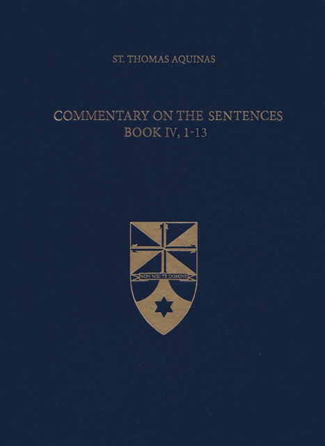 Cover for Thomas Aquinas · Commentary on the Sentences, Book IV, 1-13 - Latin-English Opera Omnia (Hardcover Book) (2018)