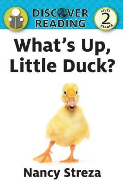 Cover for Nancy Streza · What's Up Little Duck (Paperback Book) (2013)