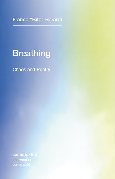 Cover for Franco &quot;Bifo&quot; Berardi · Breathing: Chaos and Poetry - Breathing (Paperback Bog) (2018)
