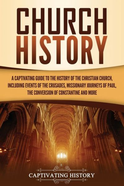 Church History - Captivating History - Books - Captivating History - 9781637162385 - March 21, 2021