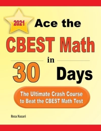 Ace the CBEST Math in 30 Days - Reza Nazari - Książki - EFFORTLESS MATH EDUCATION - 9781637191385 - 25 czerwca 2021