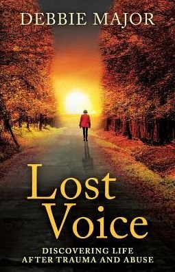 Cover for Debbie Major · Lost Voice Discovering Life after Trauma and Abuse (Paperback Book) (2017)
