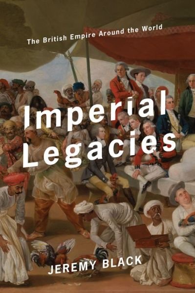 Cover for Jeremy Black · Imperial Legacies: The British Empire Around the World (Gebundenes Buch) (2019)