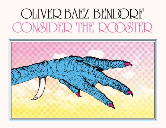 Cover for Oliver Baez Bendorf · Consider the Rooster (Paperback Book) (2024)