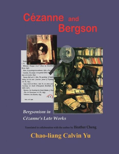 Cover for Chao-Liang Calvin Yu · Cezanne and Bergson: Bergsonism in Cezanne's Late Works (Paperback Book) [Revised edition] (2018)