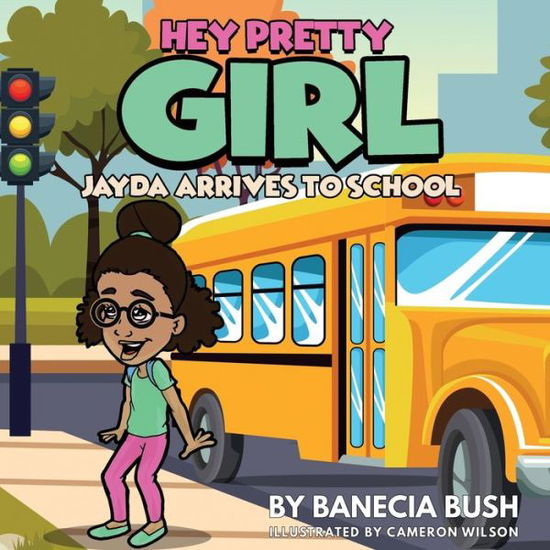 Cover for Banecia T Bush · Hey Pretty Girl: Jayda Arrives To School (Paperback Book) (2020)