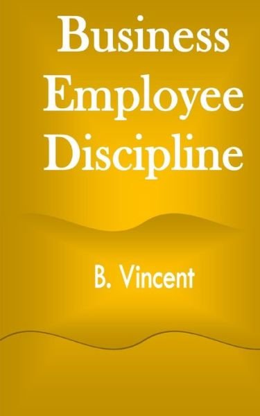 Cover for B Vincent · Business Employee Discipline (Paperback Book) (2021)