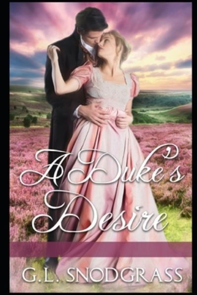 A Duke's Desire - G L Snodgrass - Books - Independently Published - 9781657397385 - January 8, 2020