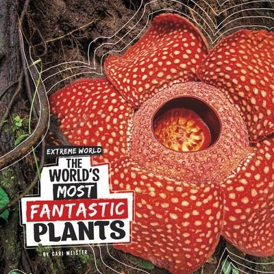 Cover for Cari Meister · The World's Most Fantastic Plants (Hardcover bog) (2022)