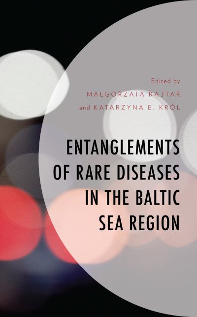 Cover for Malgorzata Rajtar · Entanglements of Rare Diseases in the Baltic Sea Region - Anthropology of Well-Being: Individual, Community, Society (Hardcover Book) (2023)