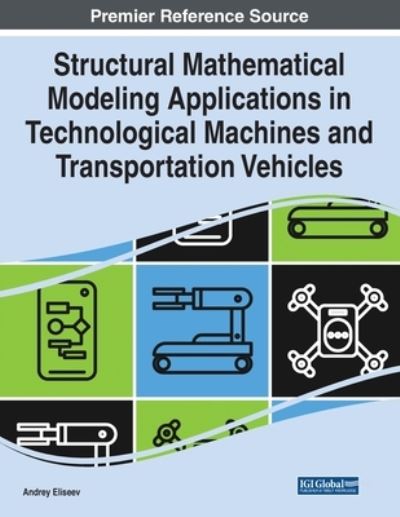 Cover for A. V. Eliseev · Structural Mathematical Modeling Applications in Technological Machines and Transportation Vehicles (Book) (2023)