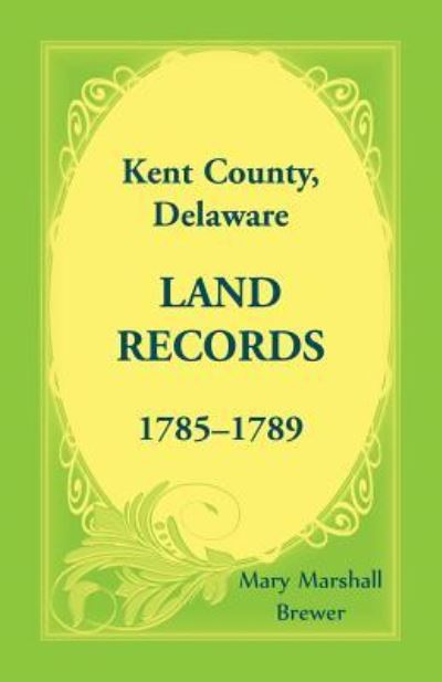 Cover for Mary Marshall Brewer · Kent County, Delaware Land Records, 1785-1789 (Paperback Book) (2019)