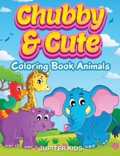 Cover for Jupiter Kids · Chubby &amp; Cute: Coloring Book Animals (Paperback Book) (2015)