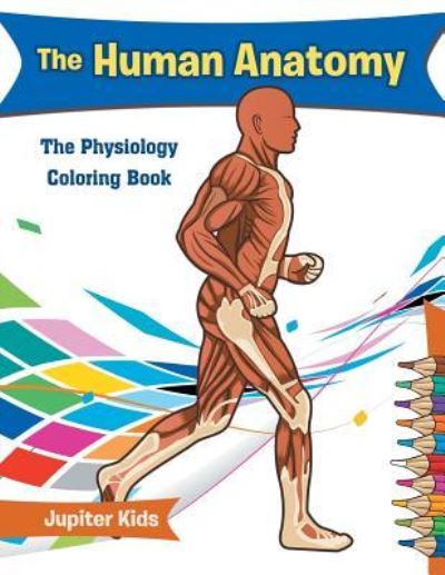 Cover for Jupiter Kids · The Human Anatomy: The Physiology Coloring Book (Paperback Book) (2016)
