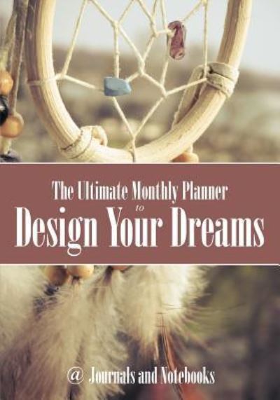 Cover for @ Journals and Notebooks · The Ultimate Monthly Planner to Design Your Dreams (Paperback Book) (2016)