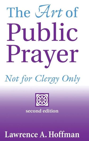 Cover for Rabbi Lawrence A. Hoffman · The Art of Public Prayer (2nd Edition): Not for Clergy Only (Hardcover Book) [2nd Edition, New edition] (1999)