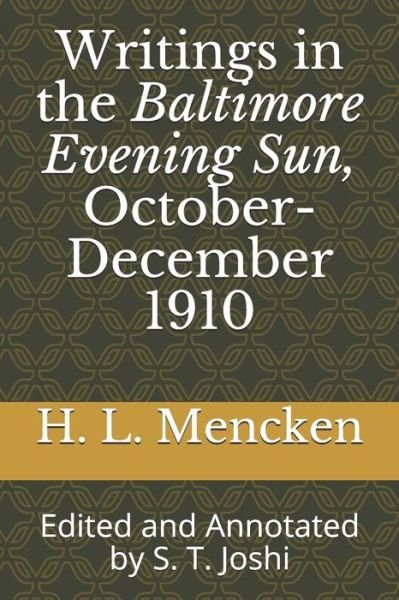 Writings in the Baltimore Evening Sun, October-December 1910 : Edited and Annotated by S. T. Joshi - H. L. Mencken - Books - Independently Published - 9781692554385 - September 11, 2019