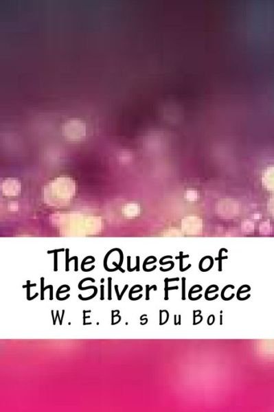 Cover for W E B S Du Boi · The Quest of the Silver Fleece (Pocketbok) (2018)