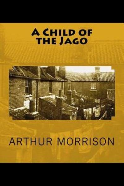 Cover for Arthur Morrison · A Child of the Jago (Taschenbuch) (2018)