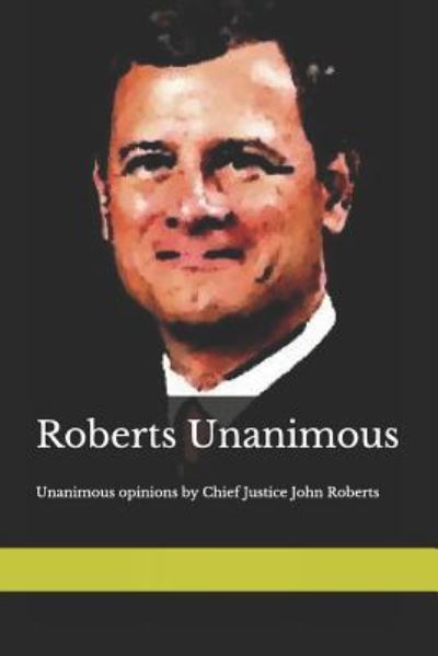 Roberts Unanimous - Joshua Warren - Books - Createspace Independent Publishing Platf - 9781727757385 - November 21, 2018