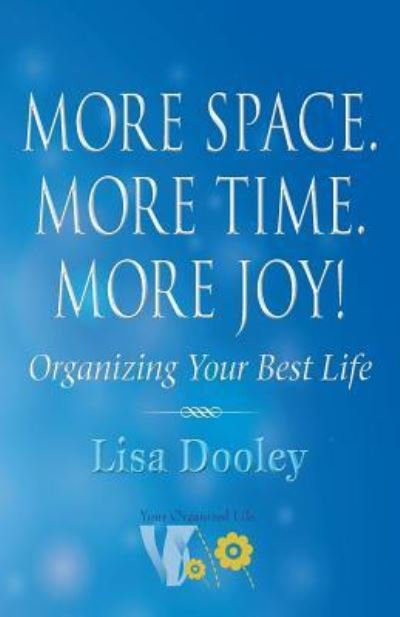 Lisa Dooley · More Space. More Time. More Joy!: Organizing Your Best Life (Taschenbuch) (2019)