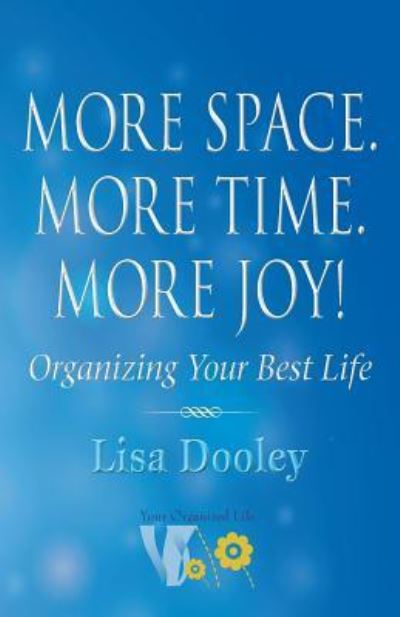 Lisa Dooley · More Space. More Time. More Joy!: Organizing Your Best Life (Taschenbuch) (2019)