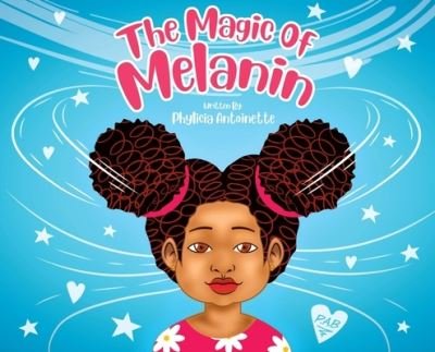 Cover for Phylicia Antoinette · Magic of Melanin (Book) (2022)