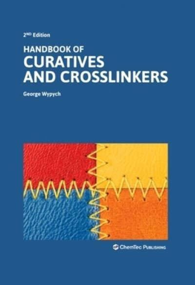Cover for Wypych, George (ChemTec Publishing, Ontario, Canada) · Handbook of Curatives and Crosslinkers (Gebundenes Buch) (2024)