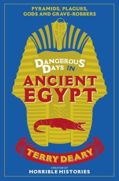 Cover for Terry Deary · Dangerous Days in Ancient Egypt: Pyramids, Plagues, Gods and Grave-Robbers - Dangerous Days (Paperback Book) (2017)