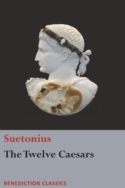 The Twelve Caesars - Suetonius - Livros - Benediction Books - 9781781399385 - 20 de janeiro de 2018