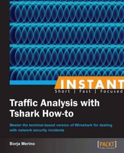 Cover for Borja Merino · Instant Traffic Analysis with Tshark How-to (Paperback Book) (2013)