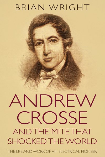 Cover for Brian Wright · Andrew Crosse and the Mite who Shocked the World: The Life and Work of an Electrical Pioneer (Paperback Bog) [UK edition] (2015)