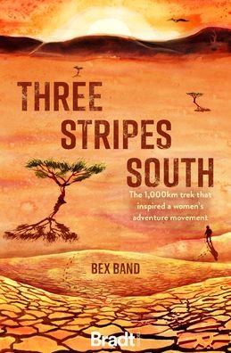 Cover for Bex Band · Three Stripes South: The 1000km thru-hike that inspired the Love Her Wild women's adventure community (Paperback Book) (2021)