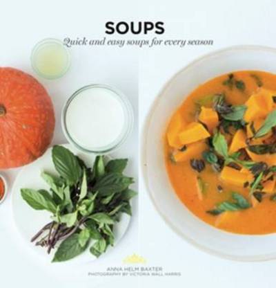 Cover for Anna Helm Baxter · Soups: Quick and easy soups for every season (Paperback Book) (2016)