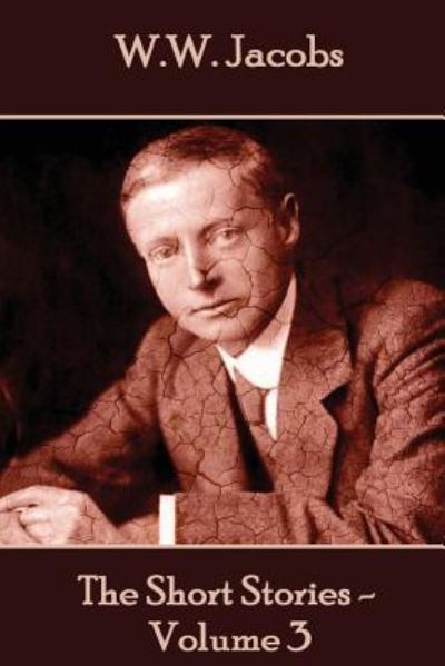 W.W. Jacobs - The Short Stories - Volume 3 - W W Jacobs - Books - Miniature Masterpieces - 9781785432385 - April 29, 2016
