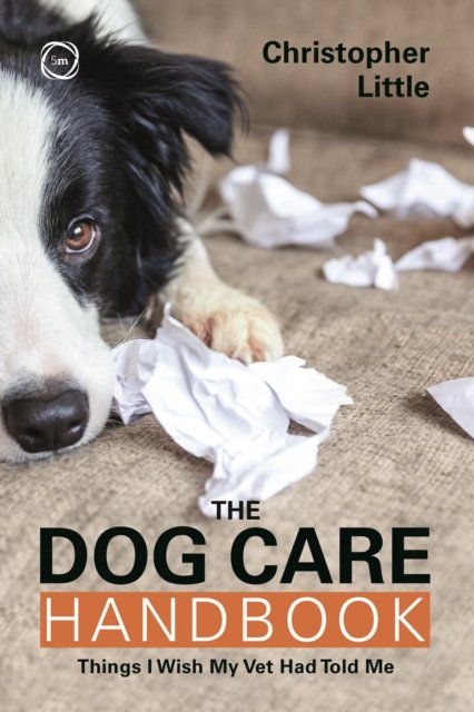 Cover for Christopher Little · The Dog Care Handbook: Things I Wish My Vet Had Told Me (Paperback Book) (2024)