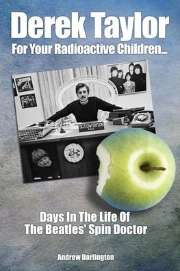 Cover for Andrew Darlington · Derek Taylor: For Your Radioactive Children...: Days in the Life of The Beatles' Spin Doctor (Paperback Bog) (2020)