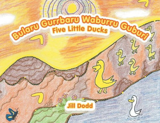 Cover for Jill Dodd · Bularu Gurrbaru Waburru Guburi: Five Little Ducks (Paperback Book) (2020)