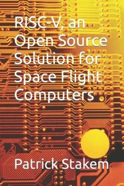 Cover for Patrick Stakem · Risc-V, an Open Source Solution for Space Flight Computers (Paperback Book) (2019)