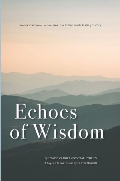 ECHOES OF WISDOM Quotations and anecdotal stories - Fahim Munshi - Livros - Independently Published - 9781796504385 - 10 de setembro de 2019
