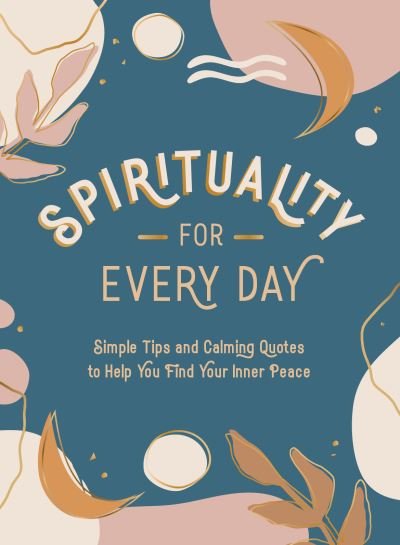 Cover for Summersdale Publishers · Spirituality for Every Day: Simple Tips and Calming Quotes to Help You Find Your Inner Peace (Innbunden bok) (2022)