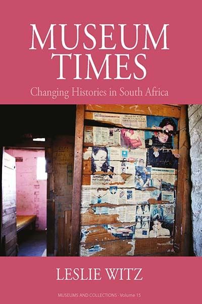 Cover for Leslie Witz · Museum Times: Changing Histories in South Africa - Museums and Collections (Hardcover Book) (2022)