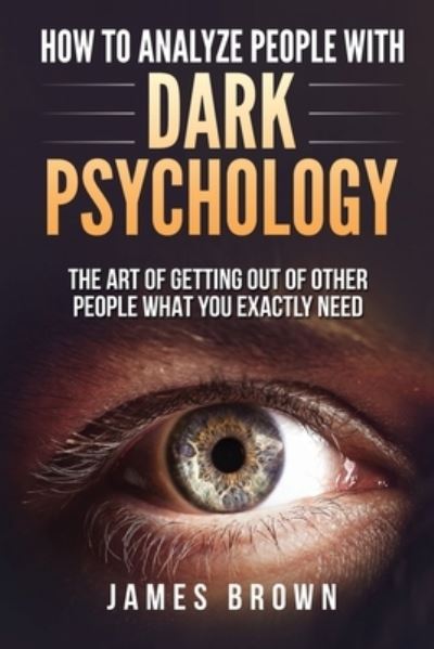 How To Analyze People with Dark Psychology - James Brown - Bøger - Amplitudo LTD - 9781801147385 - 18. januar 2021