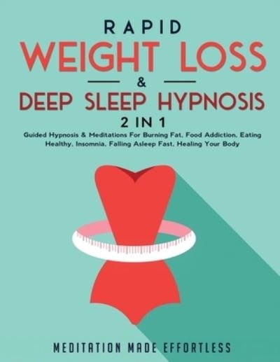 Rapid Weight Loss & Deep Sleep Hypnosis (2 in 1) - Meditation Made Effortless - Books - meditation Made Effortless - 9781801345385 - January 25, 2021