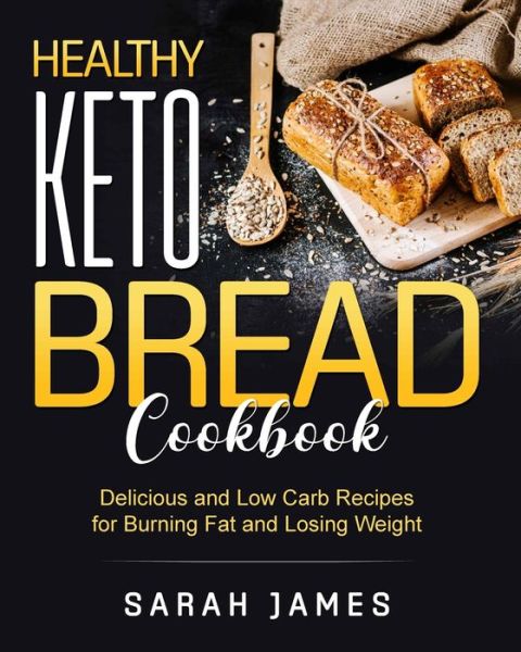 Healthy Keto Bread Cookbook - Sarah James - Books - Wonder Future Ltd - 9781803440385 - March 31, 2022