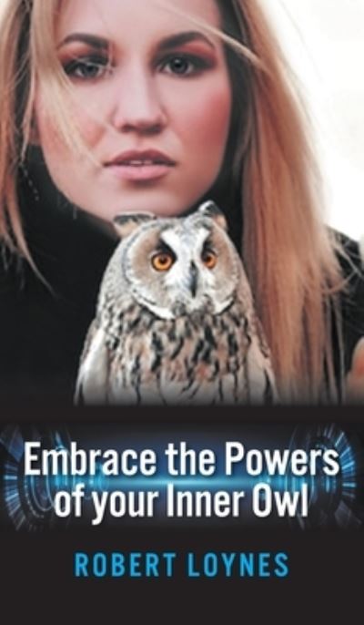 Embracing the powers of our inner owl - Robert Loynes - Books - New Generation Publishing - 9781803693385 - June 1, 2022