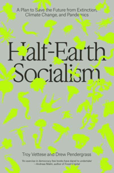 Cover for Troy Vettese · Half-Earth Socialism: A Plan to Save the Future from Extinction, Climate Change and Pandemics (Paperback Book) (2024)