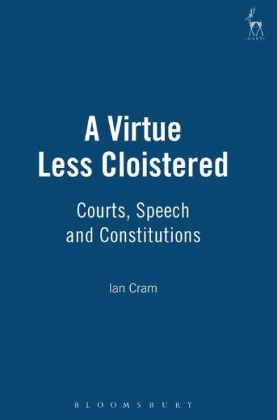 Cover for Cram, Ian (University of Leeds, UK) · A Virtue Less Cloistered: Courts, Speech and Constitutions (Hardcover Book) (2002)