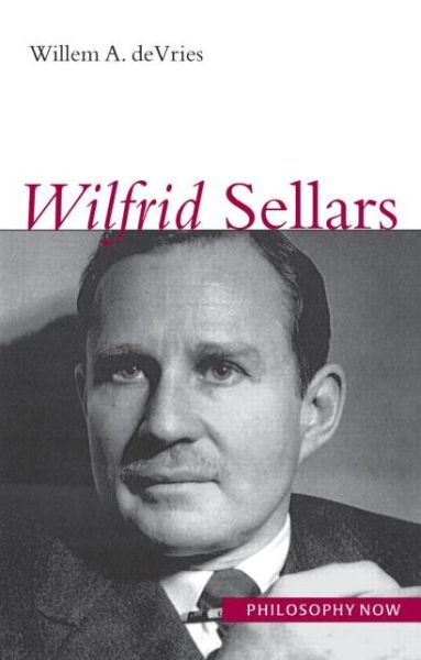 Wilfrid Sellars - Philosophy Now - Willem A. DeVries - Books - Taylor & Francis Ltd - 9781844650385 - October 17, 2005